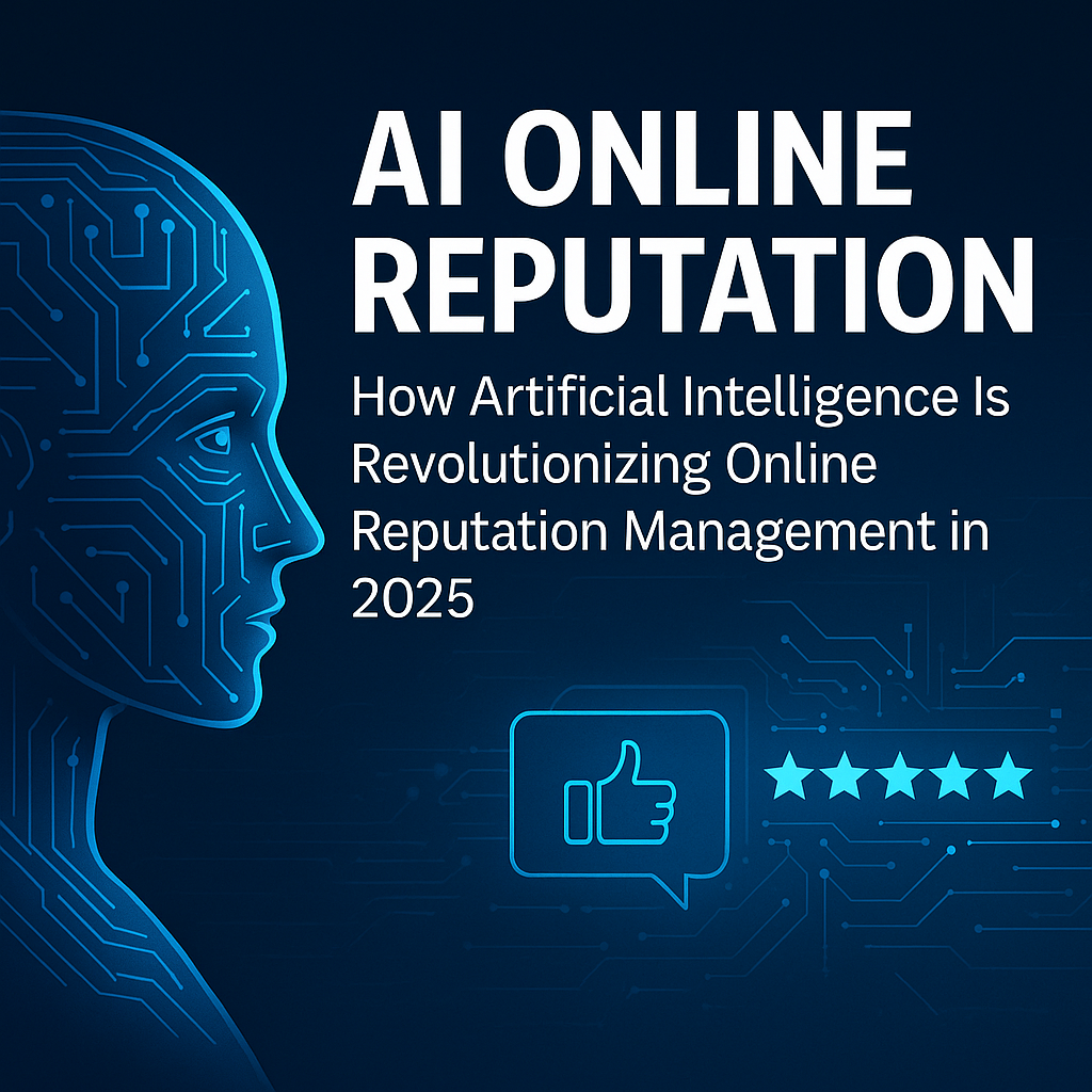 AI Online Reputation How Artificial Intelligence Is Revolutionizing Online Reputation Management in 2025