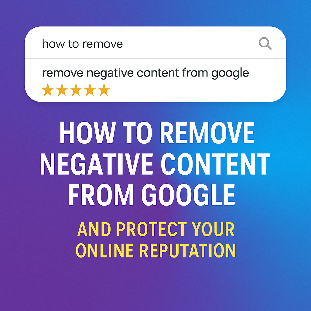Remove Negative Content from Google